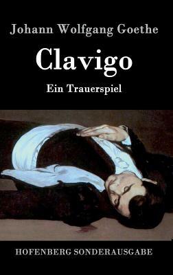 Clavigo: Ein Trauerspiel by Johann Wolfgang von Goethe