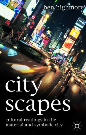 Cityscapes: Cultural Readings in the Material and Symbolic City by Ben Highmore