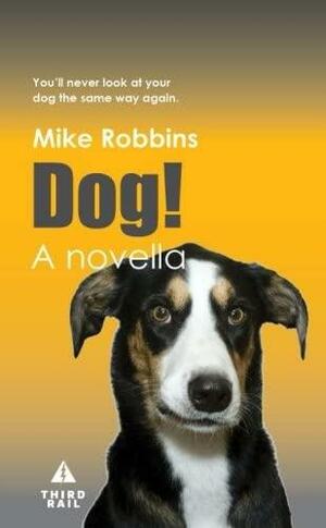 Dog!: You'll Never Look At Your Dog the Same Way Again. by Mike Robbins