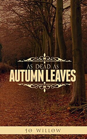 As Dead as Autumn Leaves by Jo Willow