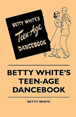 Betty White's Teen-Age Dancebook by Betty White