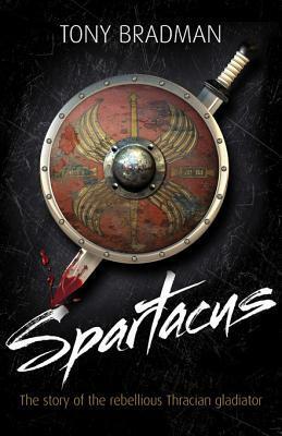 Spartacus: The Story of the Rebellious Thracian Gladiator by Tony Bradman