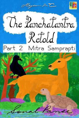 The Panchatantra Retold - Part 2 Mitra Samprapti by Sonal Panse