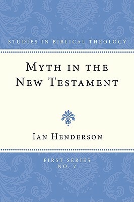 Myth in the New Testament by Ian Henderson