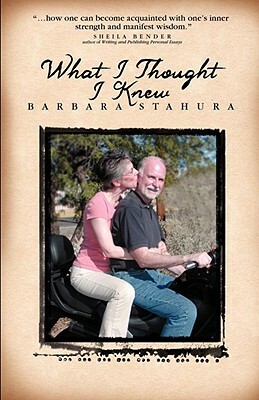 What I Thought I Knew by Barbara Stahura