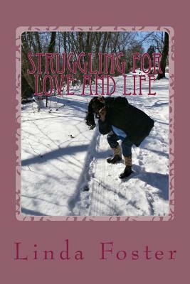 Struggling For Love And Life by Linda Foster