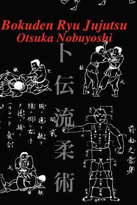 Bokuden Ryu Jujutsu: A Record of Intensive Lessons in Jujutsu with Additional Secret Teachings on Resuscitation by Otsuka Nobuyoshi