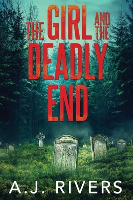 The Girl and the Deadly End by A. J. Rivers