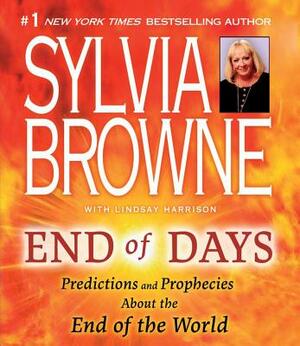 End of Days: Predictions and Prophecies about the End of the World by Sylvia Browne