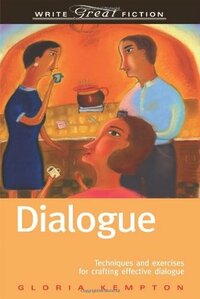 Dialogue: Techniques and exercises for crafting effective dialogue by Gloria Kempton