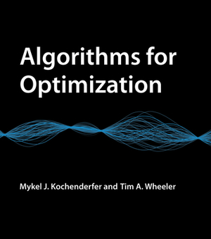 Algorithms for Optimization by Tim A. Wheeler, Mykel J. Kochenderfer