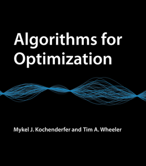 Algorithms for Optimization by Mykel J. Kochenderfer, Tim A. Wheeler