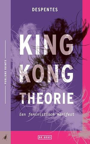 King Kong-theorie: Een feministisch manifest by Virginie Despentes