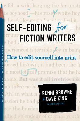 Self-Editing for Fiction Writers, Second Edition: How to Edit Yourself Into Print by Dave King, Renni Browne