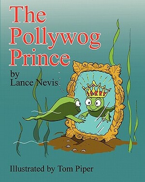 The Pollywog Prince by Lance Nevis