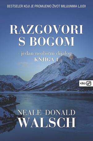 Razgovori s Bogom - jedan neobičan dijalog - Knjiga 1 by Neale Donald Walsch