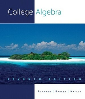 College Algebra by Vernon C. Barker, Richard N. Aufmann, Richard D. Nation