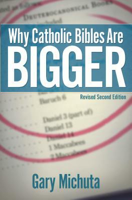 Why Catholic Bibles Are Bigger: Revised Second Edition by Gary Michuta