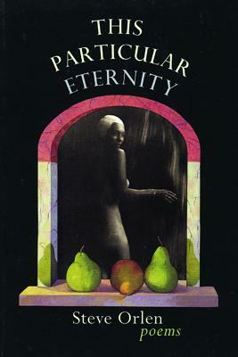 This Particular Eternity by Steve Orlen