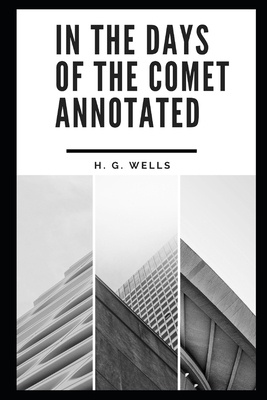 In the Days of the Comet (Annotated) by H.G. Wells