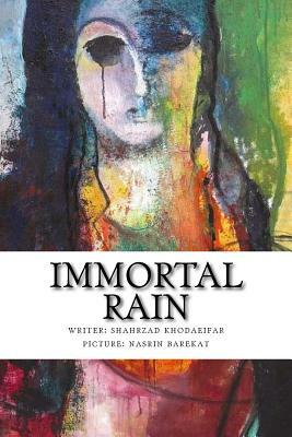 Immortal Rain by Shahrzad Khodaeifar