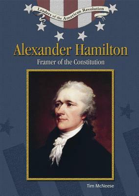 Alexander Hamilton: Framer of the Constitution by Tim McNeese