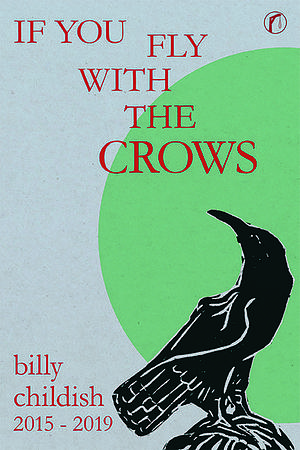 If You Fly With the Crows You'll Be Shot With the Crows Poetry 2015-2019 by Billy Childish