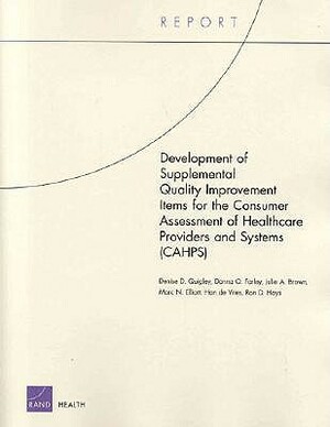 Development of Supplemental Quality Improvement Items for the Consumer Assessment of Healthcare Providers and Systems (Cahps) by Donna O. Farley, Julie a. Brown, Denise D. Quigley