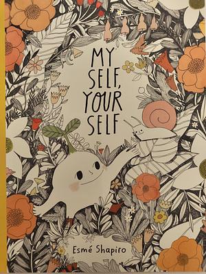 My Self, Your Self by Esmé Shapiro