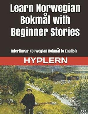 Learn Norwegian Bokmål with Beginner Stories: Interlinear Norwegian Bokmål to English by Kees Van den End, Bermuda Word HypLern