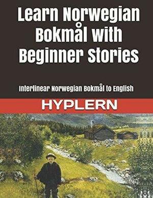 Learn Norwegian Bokmål with Beginner Stories: Interlinear Norwegian Bokmål to English by Bermuda Word HypLern, Kees van den End