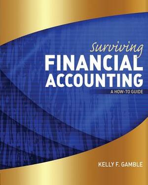 Surviving Financial Accounting: A How to Guide by Gamble