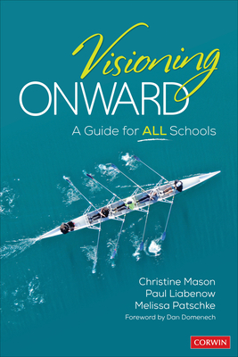 Visioning Onward: A Guide for All Schools by Christine Y. Mason, Paul W. Liabenow, Melissa D. Patschke