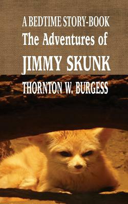 The Adventures of Jimmy Skunk: A Bedtime Story-Book by Thornton W. Burgess