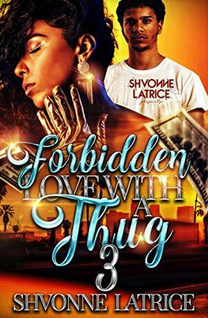 Forbidden Love with a Thug III by Shvonne Latrice