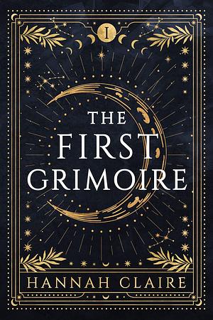 The First Grimoire by Hannah Claire