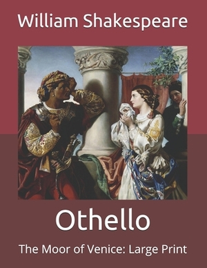 Othello: The Moor of Venice: Large Print by William Shakespeare