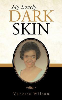 My Lovely, Dark Skin by Vanessa Wilson