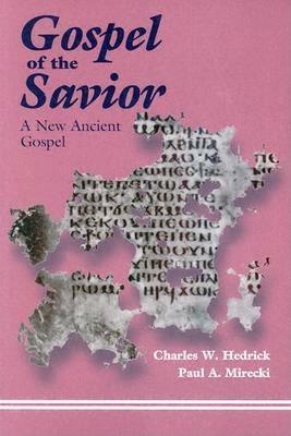 The Gospel of the Savior by Charles W. Hedrick, Paul A. Mirecki
