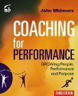 Coaching for Performance: GROWing Human Potential and Purpose - the Principles and Practice of Coaching and Leadership (People Skills for Professionals) by John Whitmore