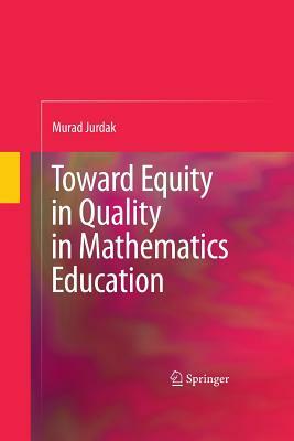 Toward Equity in Quality in Mathematics Education by Murad Jurdak