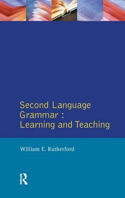 Second Language Grammar: Learning and Teaching by William E. Rutherford