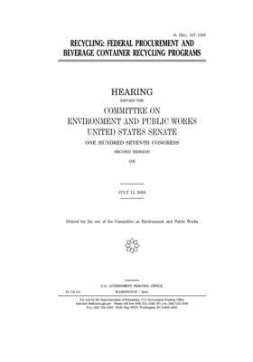 Recycling: federal procurement and beverage container recycling programs by Committee on Environment and P (senate), United States Congress, United States Senate