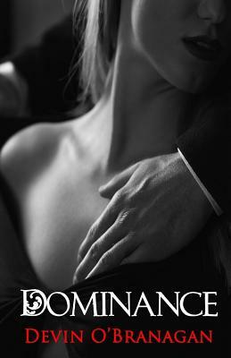 Dominance: An Erotic Romance by Devin O'Branagan