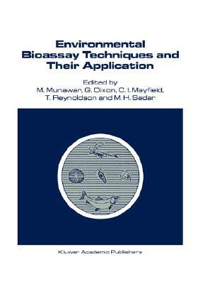 Environmental Bioassay Techniques and Their Application: Proceedings of the 1st International Conference Held in Lancaster, England, 11-14 July 1988 by 