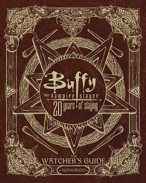 Buffy the Vampire Slayer 20 Years of Slaying: The Watcher's Guide Authorized by Christopher Golden
