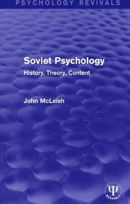 Soviet Psychology: History, Theory, Content by John McLeish