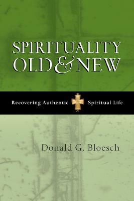 Spirituality Old & New: Recovering Authentic Spiritual Life by Donald G. Bloesch