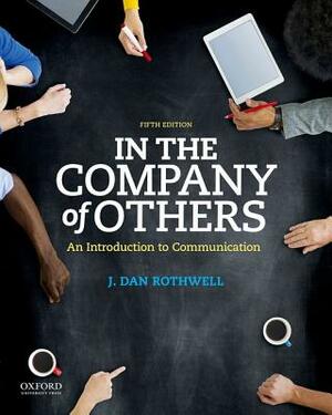 In the Company of Others: An Introduction to Communication by J. Dan Rothwell