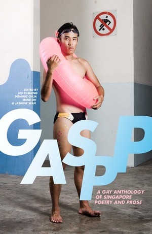 GASPP: A Gay Anthology of Singaporean Poetry and Prose by Dominic Chua, Jasmine Seah, Ng Yi-Sheng, Irene Oh